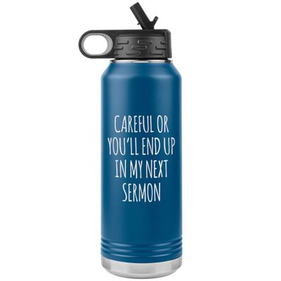 Preacher Gift Careful or You'll End Up in My Sermon Funny Minister Pastor Missionary Insulated Water Bottle 32oz BPA Free