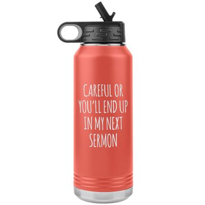 Preacher Gift Careful or You'll End Up in My Sermon Funny Minister Pastor Missionary Insulated Water Bottle 32oz BPA Free