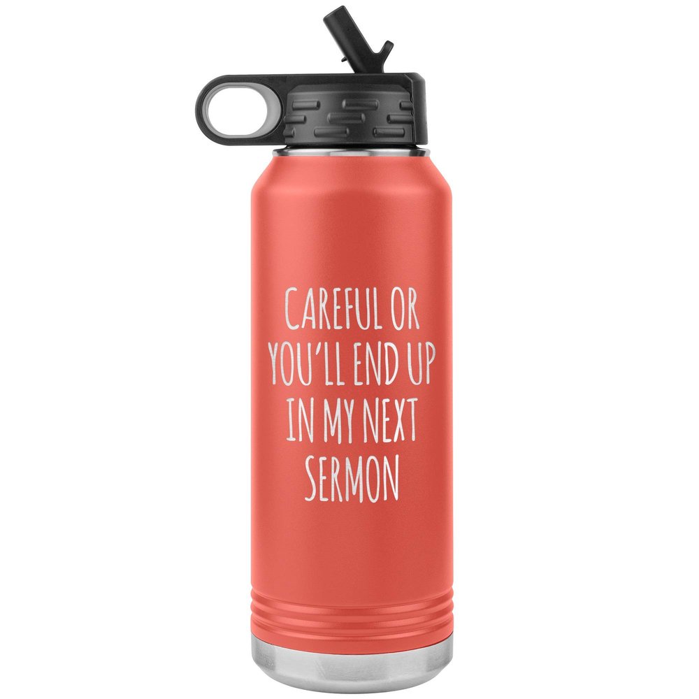 Preacher Gift Careful or You'll End Up in My Sermon Funny Minister Pastor Missionary Insulated Water Bottle 32oz BPA Free