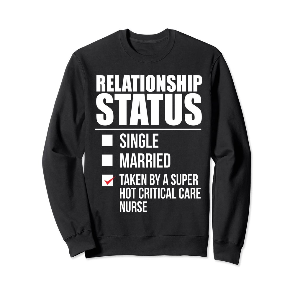 Relationship Status Taken by Hot Critical Care Nurse Love Sweatshirt