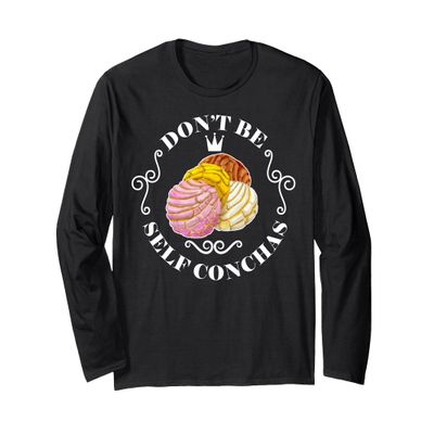 Dont Be Self Conchas its a New Day Long Sleeve T-Shirt