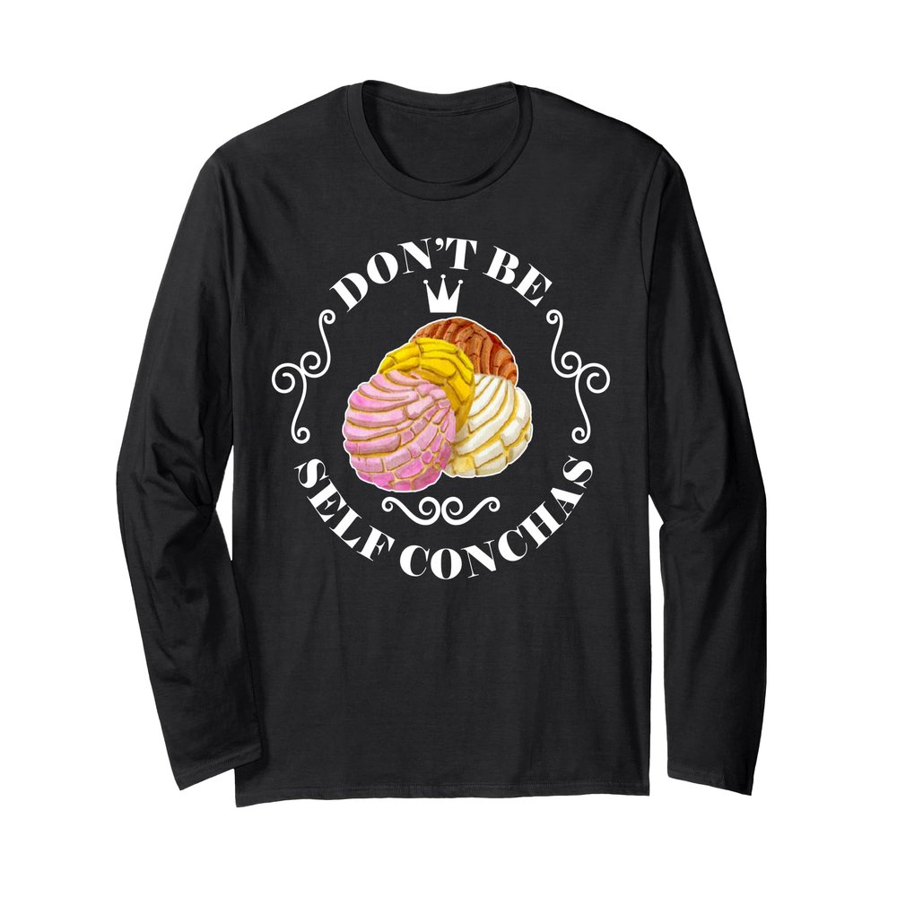 Dont Be Self Conchas its a New Day Long Sleeve T-Shirt