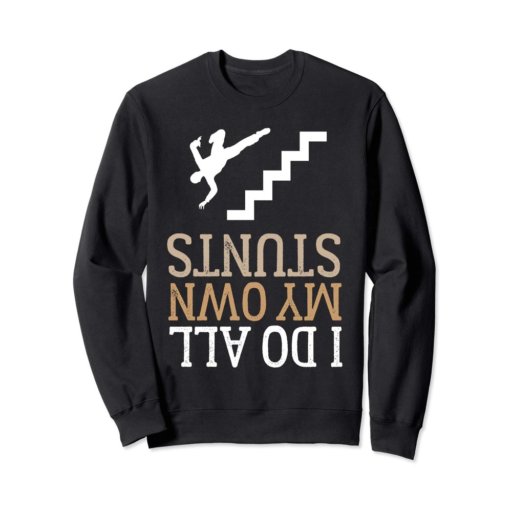 Funny I Do All My Own Stairs Stunts Upside Down Sweatshirt
