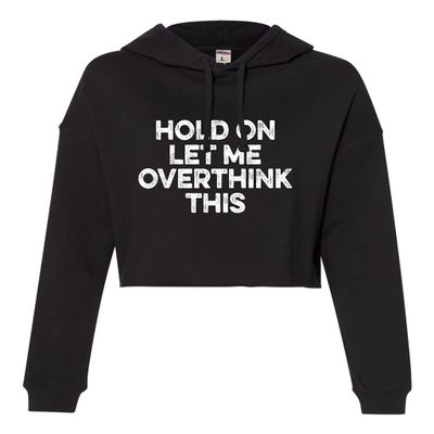 Go All Out Medium Black Womens Hold On Let Me Overthink This Funny Cropped Hooded Sweatshirt