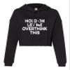 Go All Out Medium Black Womens Hold On Let Me Overthink This Funny Cropped Hooded Sweatshirt view 1