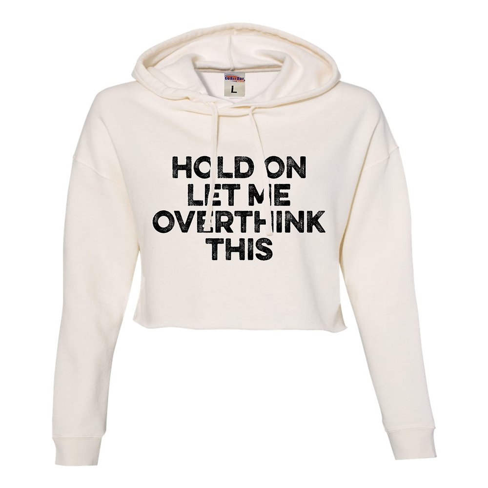 Go All Out Large Bone Womens Hold On Let Me Overthink This Funny Cropped Hooded Sweatshirt