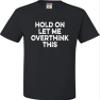 Go All Out XXXXX-Large Black Adult Hold On Let Me Overthink This Funny T-Shirt view 3