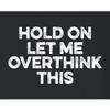 Go All Out XXXXX-Large Black Adult Hold On Let Me Overthink This Funny T-Shirt view 4