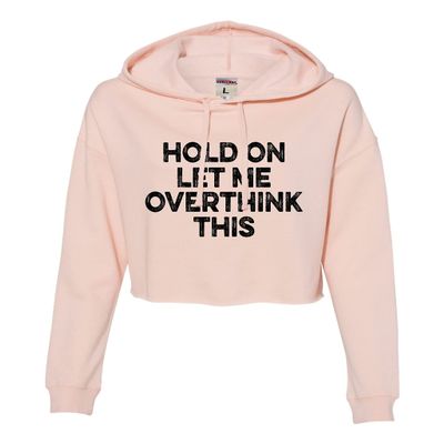 Go All Out X-Large Blush Womens Hold On Let Me Overthink This Funny Cropped Hooded Sweatshirt