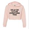 Go All Out X-Large Blush Womens Hold On Let Me Overthink This Funny Cropped Hooded Sweatshirt view 1
