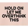 Go All Out X-Large Blush Womens Hold On Let Me Overthink This Funny Cropped Hooded Sweatshirt view 3