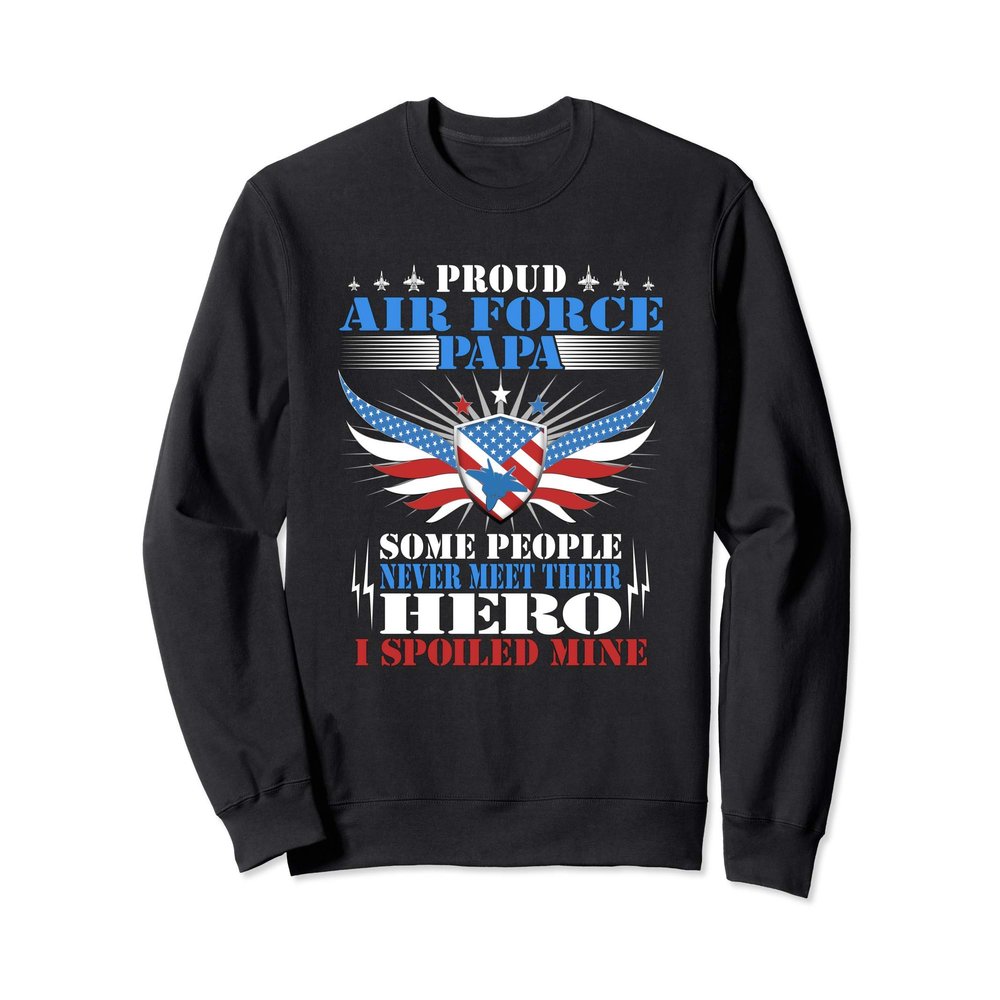 Proud Air Force Papa - I Raised Mine - Military Grandpa Gift Sweatshirt