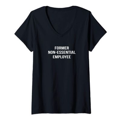 Womens FORMER NON ESSENTIAL EMPLOYEE - Funny Unemployed Laid Off V-Neck T-Shirt