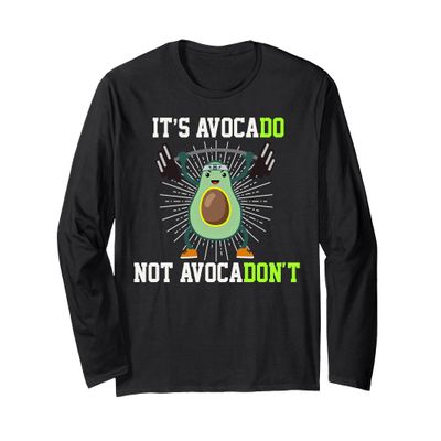 It's Avocado Not Avocado Don't Gym Addict Team Gift Long Sleeve T-Shirt