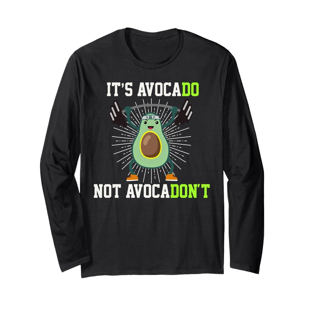 It's Avocado Not Avocado Don't Gym Addict Team Gift Long Sleeve T-Shirt