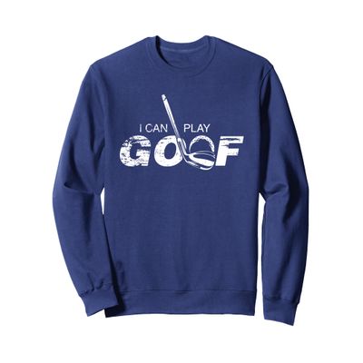 I CAN PLAY GOLF FUNNY GOLFER Sweatshirt