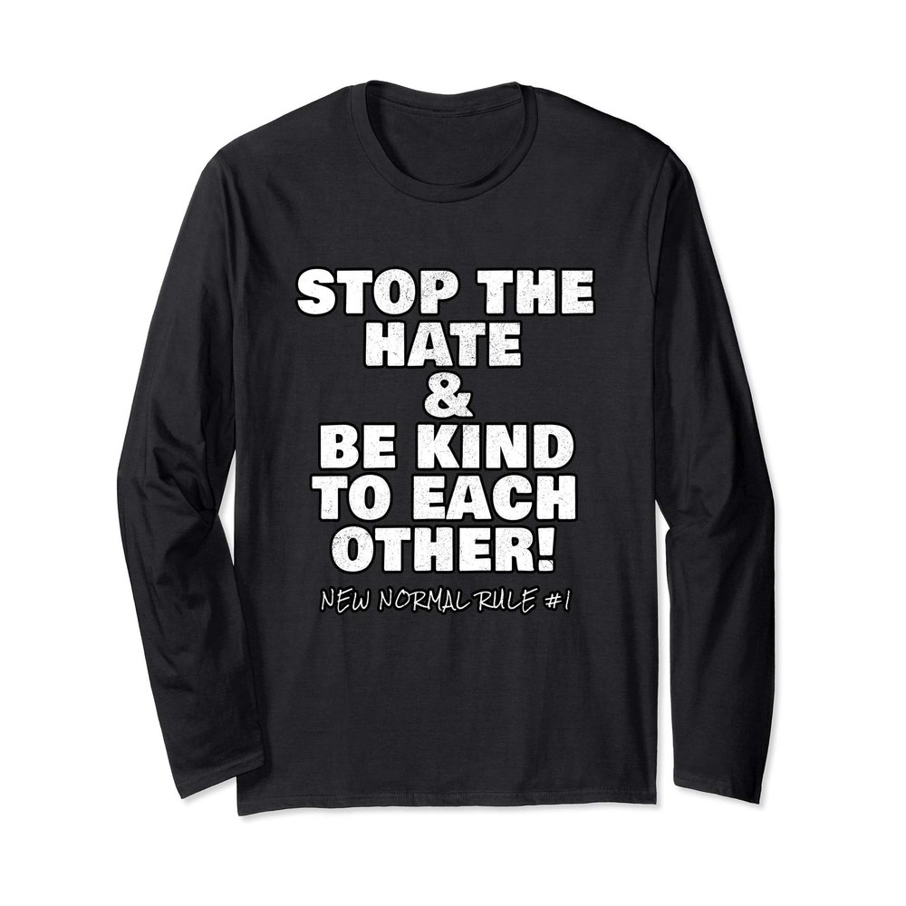 Spread Kindness STOP HATE & BE KIND TO EACH OTHER Long Sleeve T-Shirt