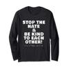 Spread Kindness STOP HATE & BE KIND TO EACH OTHER Long Sleeve T-Shirt view 1