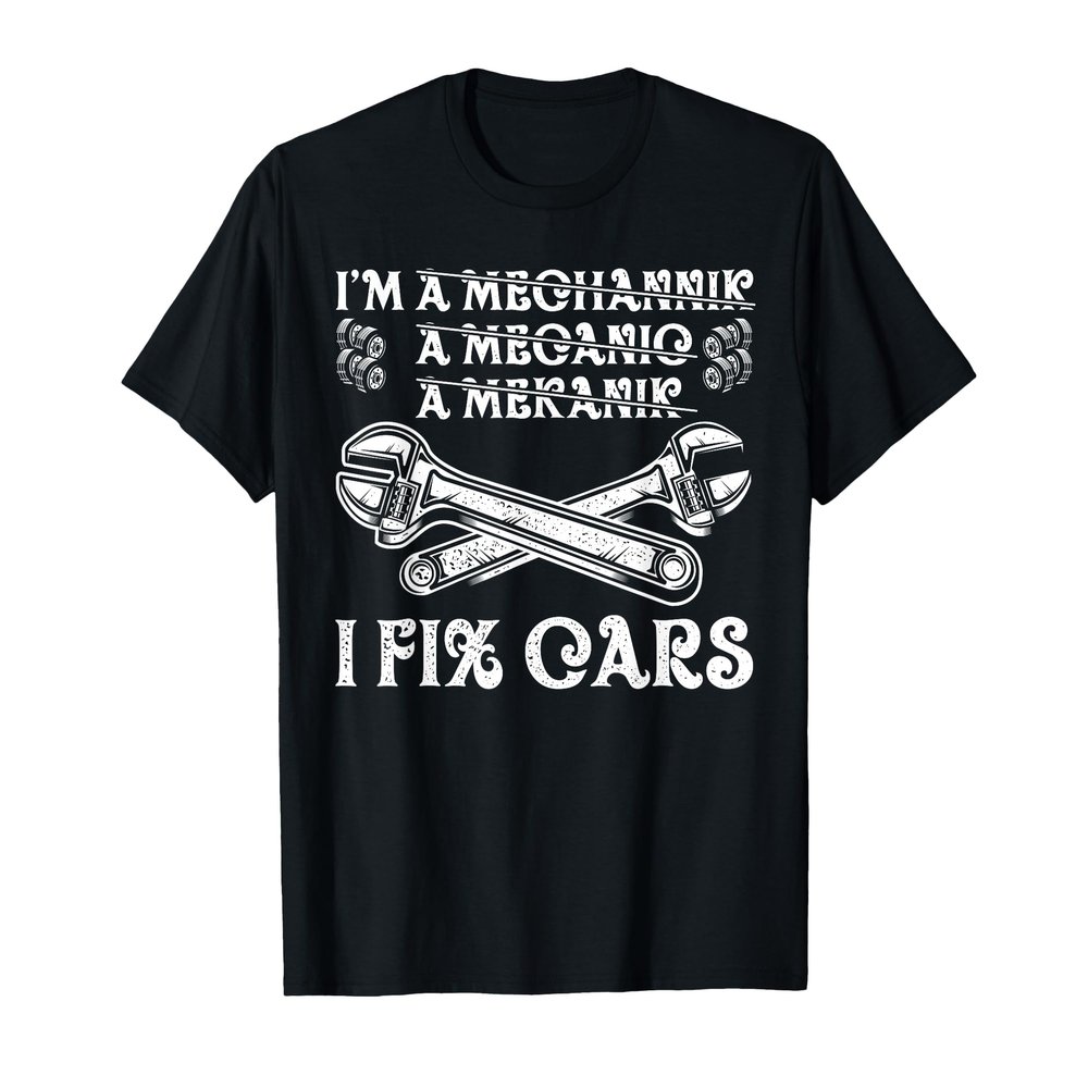 I Am A (Mechanic) A Mechannik A Mecanin A Mekanik I Fix Cars T-Shirt