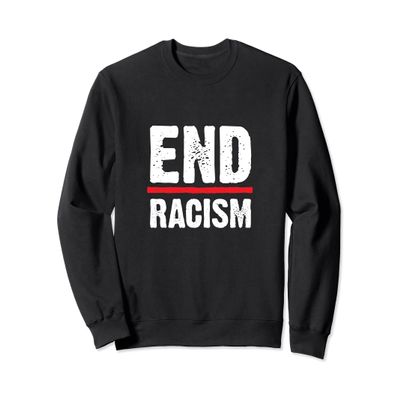 End Racism Anti-Racism Sweatshirt