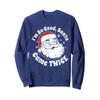 I'm So Good Santa Came Twice Funny Christmas In July Gift Sweatshirt view 1