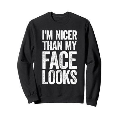 I'm Nicer Than My Face Looks T-Shirt Strongman Gym Workout Sweatshirt