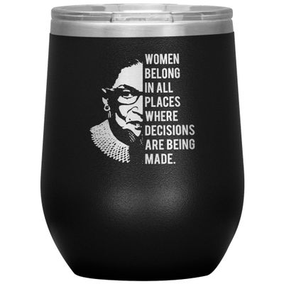 Cute But Rude Ruth Bader Ginsburg Wine Tumbler Notorious RBG Women Belong in All Places Where Decisions are Being Made 12oz BPA Free