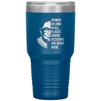 Cute But Rude Ruth Bader Ginsburg Tumbler Notorious RBG Women Belong in All Places Where Decisions are Being Made Feminist Mug Insulated Hot Cold Travel Coffee Cup 30oz BPA Free