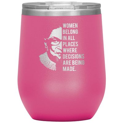 Cute But Rude Ruth Bader Ginsburg Wine Tumbler Notorious RBG Women Belong in All Places Where Decisions are Being Made 12oz BPA Free