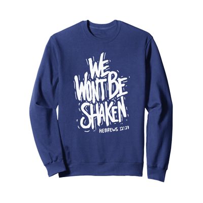 We Won't Be Shaken Hebrews 12:27 Christian Bible Verse Faith Sweatshirt