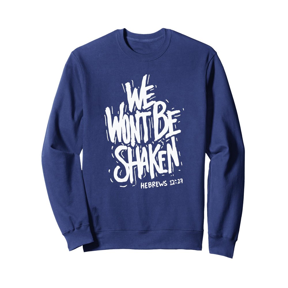 We Won't Be Shaken Hebrews 12:27 Christian Bible Verse Faith Sweatshirt