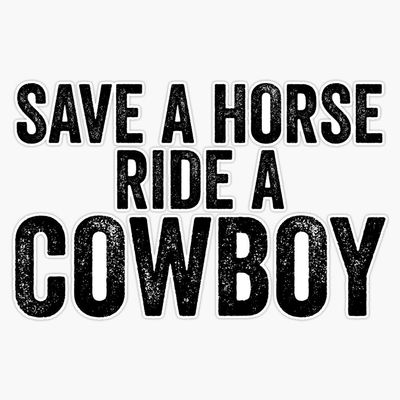 Save A Horse Ride A Cowboy for Sarcastic Joke Meme Sticker Vinyl Bumper Sticker Decal Waterproof 5"