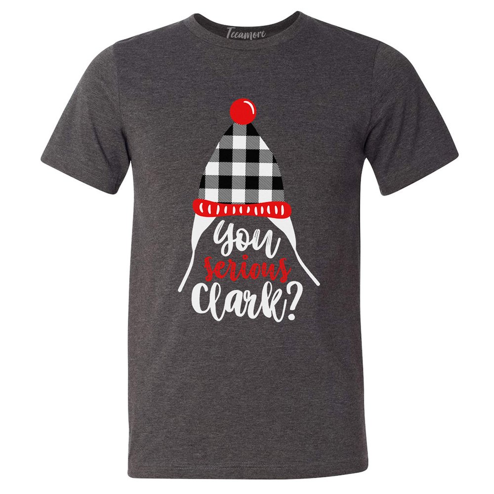 You Serious Clark Shirt Family Vacation Funny Christmas T-Shirt Dark Grey Heather