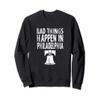 Bad Things happen In Philadelphia Sweatshirt view 1