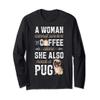 A Woman Cannot Survive On Coffee Alone Funny Pug Dog Lover Long Sleeve T-Shirt view 1