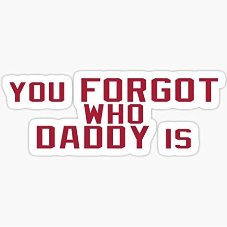 You Forgot Who Daddy is - Baker Mayfield - Pack of 3 Stickers - Auto, Wall, Laptop, Cell, Truck Sticker for Windows, Cars, Trucks