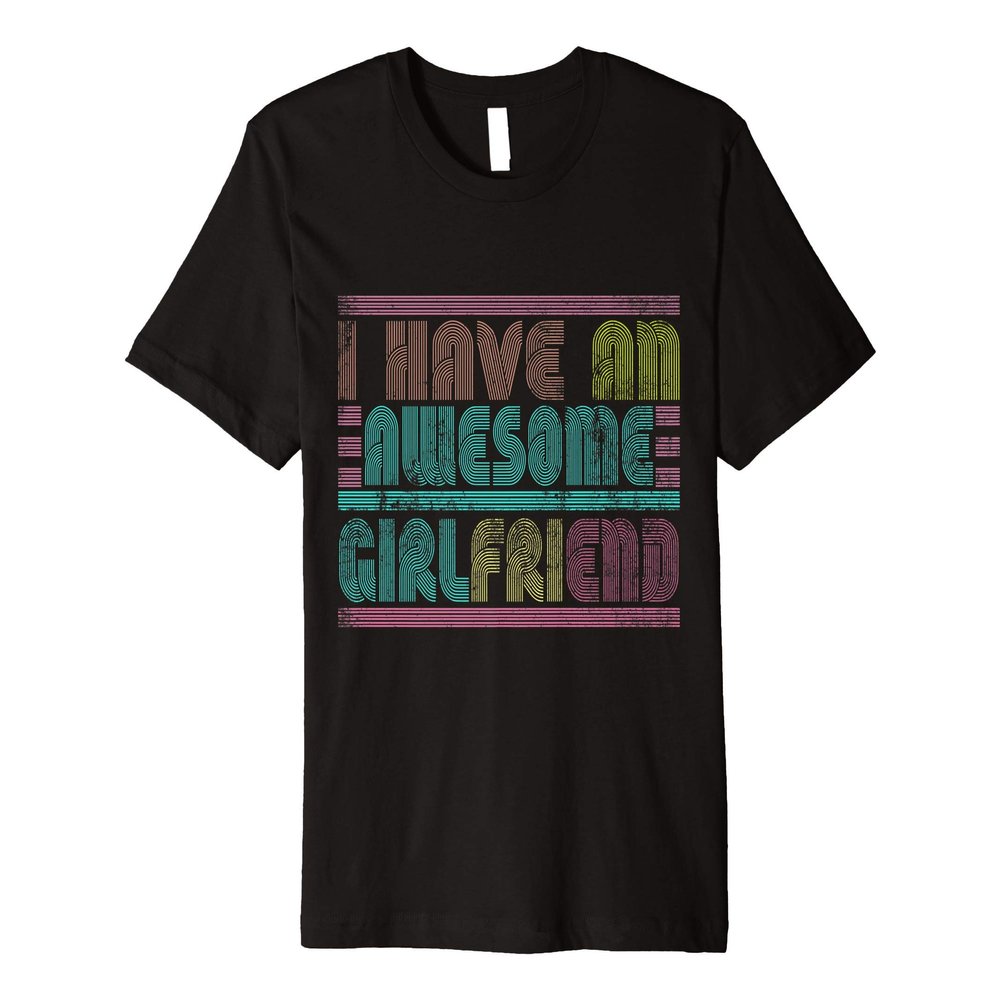I Have Awesome Girlfriend GF Valentine's Day Gift for Him Premium T-Shirt