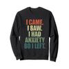 Funny I came I saw I had anxiety so I left anti social Sweatshirt view 1