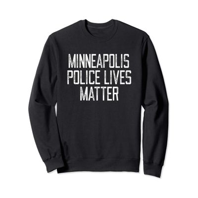 Minneapolis Police Lives Matter! Minnesota Police Support Sweatshirt