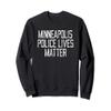 Minneapolis Police Lives Matter! Minnesota Police Support Sweatshirt view 1