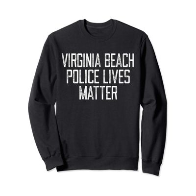 Virginia Beach Police Lives Matter! Virginia Police Support Sweatshirt