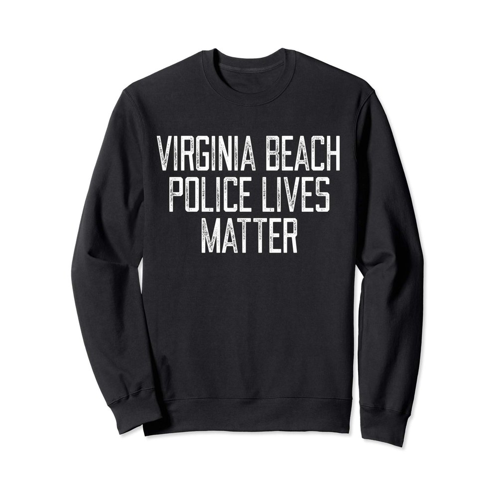Virginia Beach Police Lives Matter! Virginia Police Support Sweatshirt