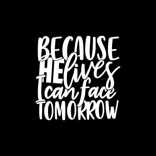 Because He Lives I Can Face Tomorrow NOK Decal Vinyl Sticker |Cars Trucks Laptop|White|5.5 x 5.5 in|NOK1279