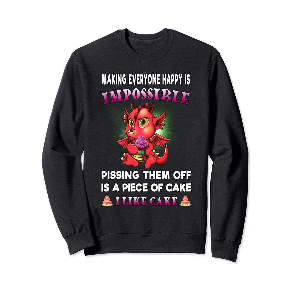 Funny Dragon Shirt Women Making Everyone Happy Is Impossible Sweatshirt