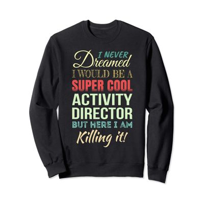 Activity Director Funny Gift Appreciation Sweatshirt