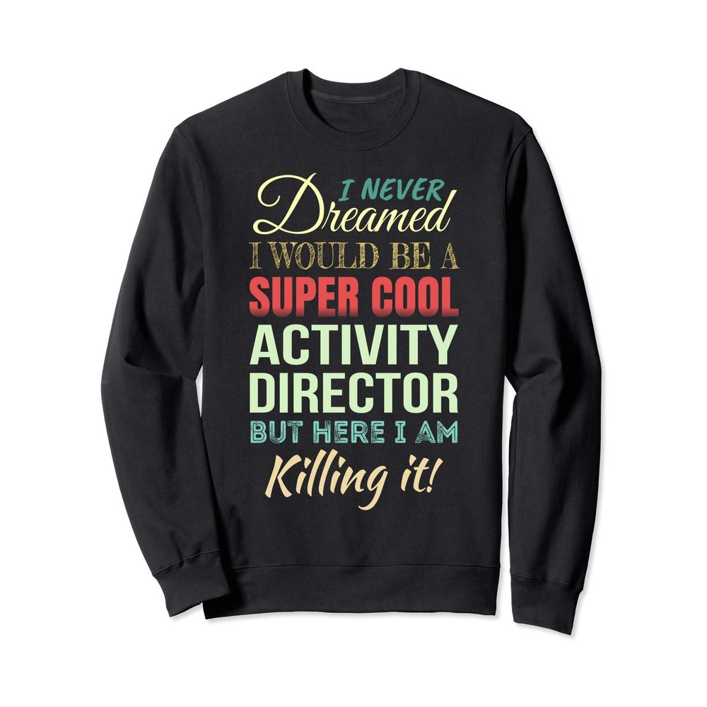 Activity Director Funny Gift Appreciation Sweatshirt