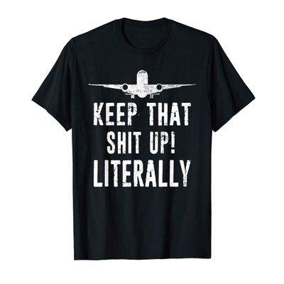 Aircraft Airplane Mechanic Gift - Keep That Shit Up T-Shirt