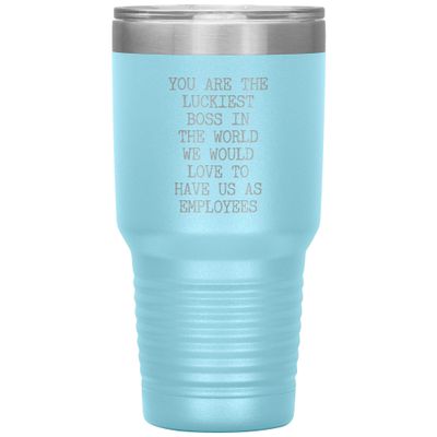 For Boss From Employees You are the Luckiest Boss in the World Tumbler Insulated Hot Cold Travel Coffee Cup BPA Free