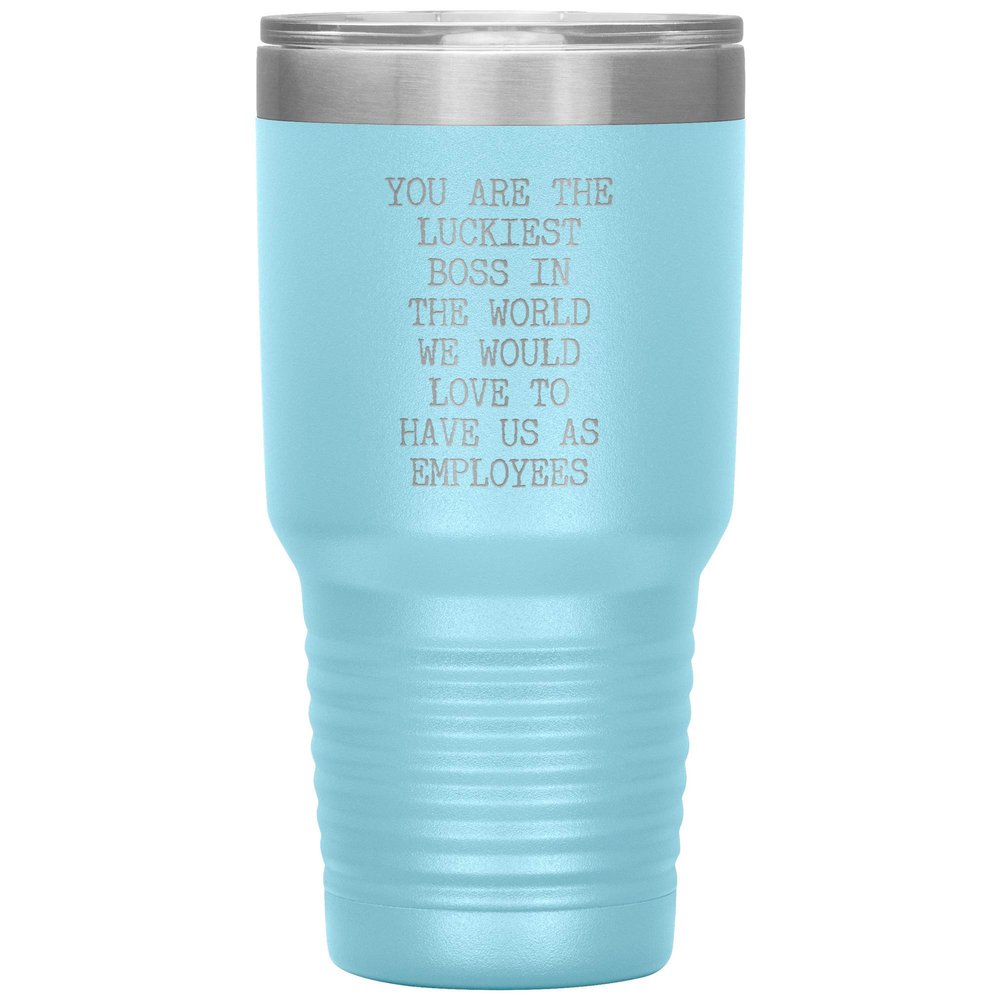 For Boss From Employees You are the Luckiest Boss in the World Tumbler Insulated Hot Cold Travel Coffee Cup BPA Free