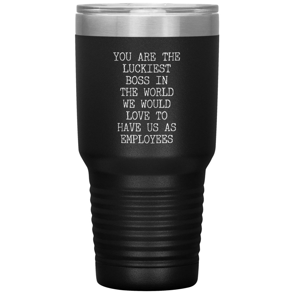For Boss From Employees You are the Luckiest Boss in the World Tumbler Insulated Hot Cold Travel Coffee Cup BPA Free